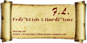 Fröhlich Liberátusz névjegykártya